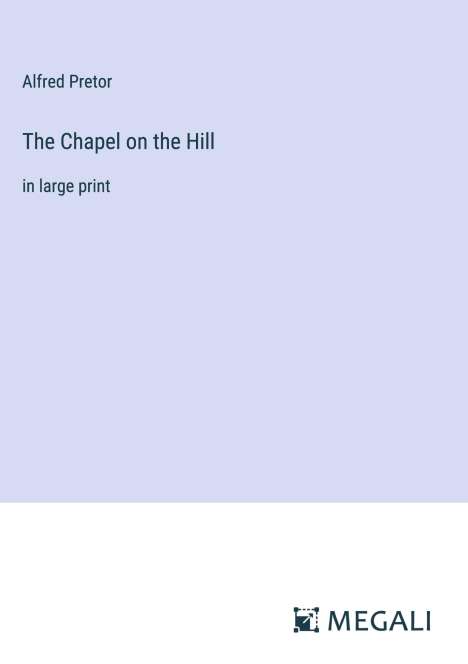 Alfred Pretor: The Chapel on the Hill, Buch