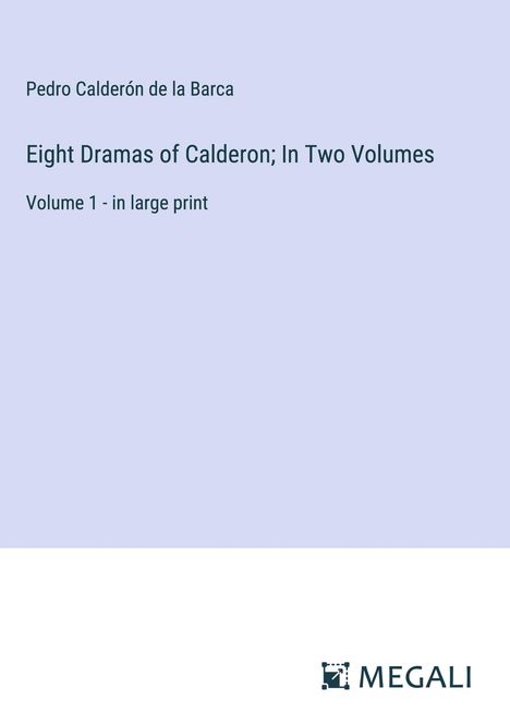 Pedro Calderón De La Barca: Eight Dramas of Calderon; In Two Volumes, Buch