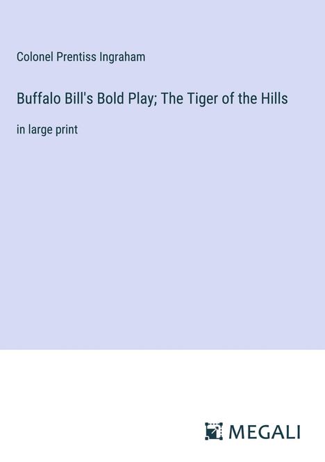 Colonel Prentiss Ingraham: Buffalo Bill's Bold Play; The Tiger of the Hills, Buch