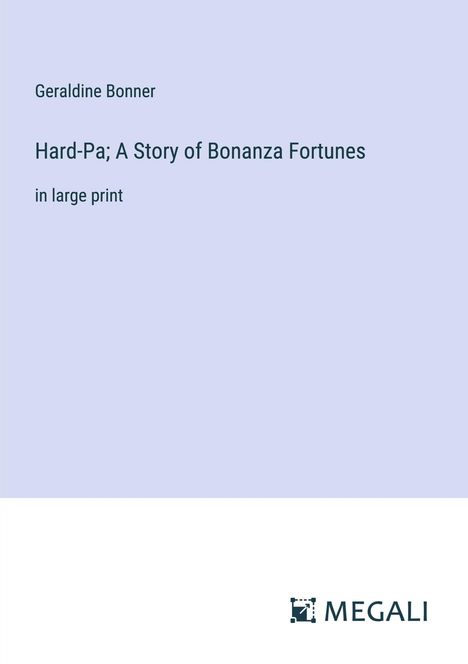 Geraldine Bonner: Hard-Pa; A Story of Bonanza Fortunes, Buch