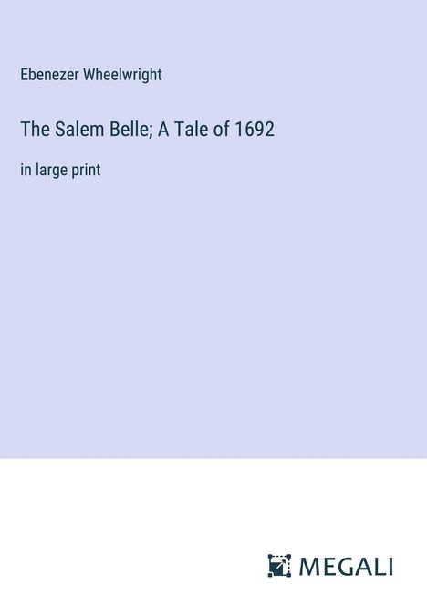 Ebenezer Wheelwright: The Salem Belle; A Tale of 1692, Buch