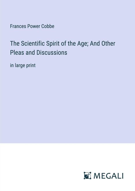 Frances Power Cobbe: The Scientific Spirit of the Age; And Other Pleas and Discussions, Buch