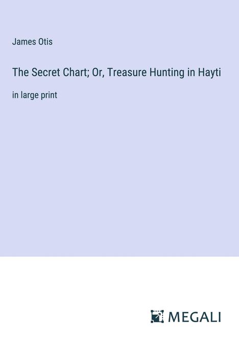 James Otis: The Secret Chart; Or, Treasure Hunting in Hayti, Buch