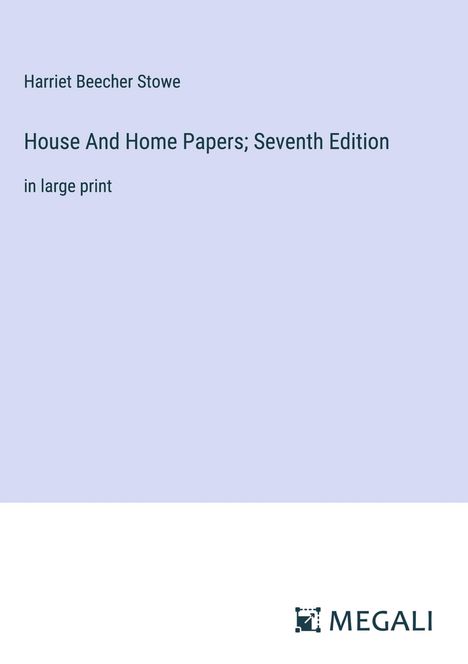 Harriet Beecher Stowe: House And Home Papers; Seventh Edition, Buch