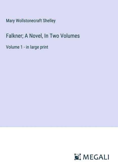 Mary Wollstonecraft Shelley: Falkner; A Novel, In Two Volumes, Buch