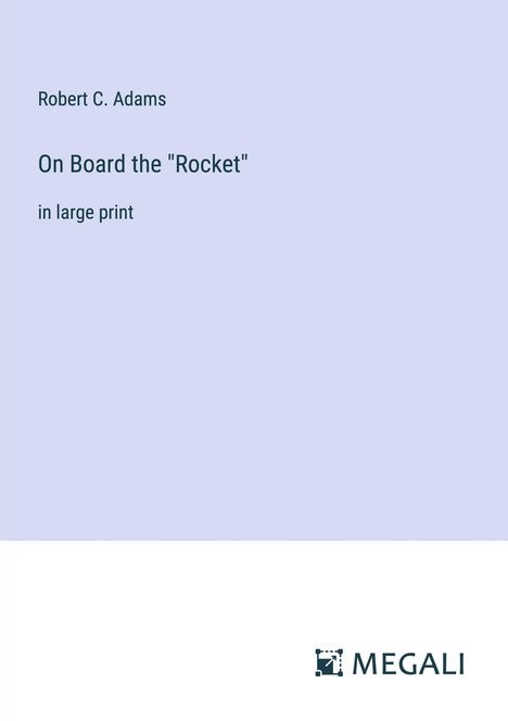 Robert C. Adams: On Board the "Rocket", Buch