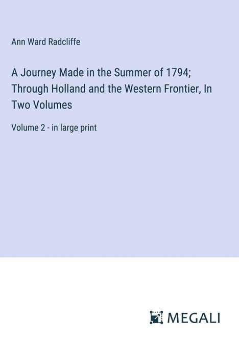 Ann Ward Radcliffe: A Journey Made in the Summer of 1794; Through Holland and the Western Frontier, In Two Volumes, Buch