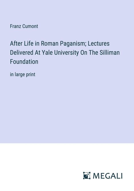 Franz Cumont: After Life in Roman Paganism; Lectures Delivered At Yale University On The Silliman Foundation, Buch