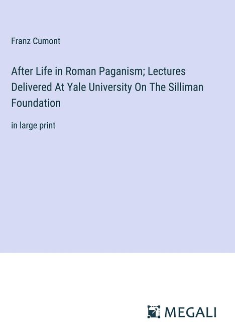 Franz Cumont: After Life in Roman Paganism; Lectures Delivered At Yale University On The Silliman Foundation, Buch