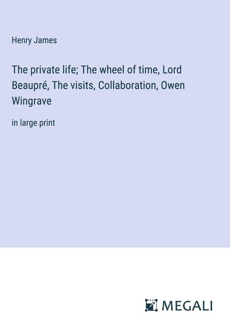 Henry James: The private life; The wheel of time, Lord Beaupré, The visits, Collaboration, Owen Wingrave, Buch