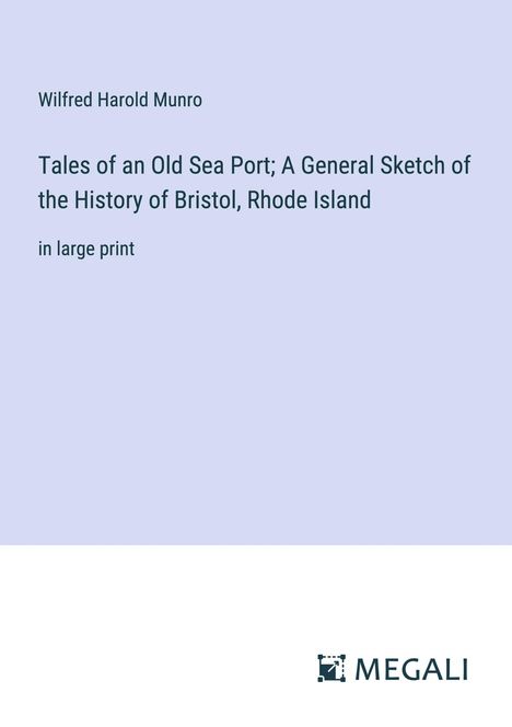 Wilfred Harold Munro: Tales of an Old Sea Port; A General Sketch of the History of Bristol, Rhode Island, Buch