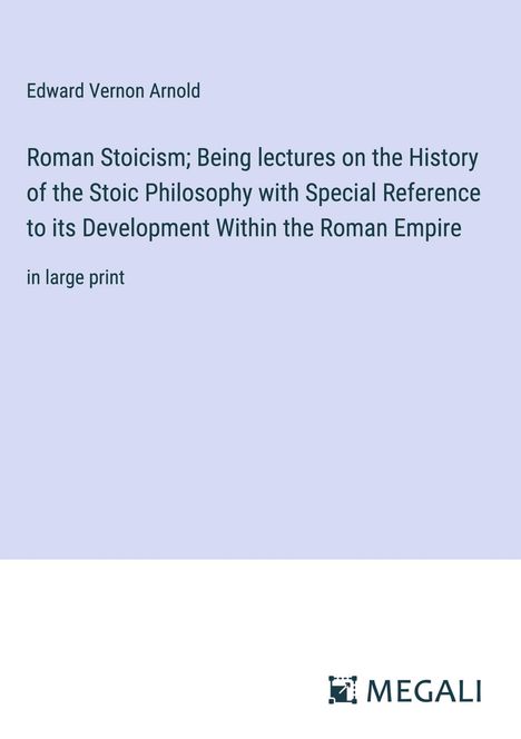 Edward Vernon Arnold: Roman Stoicism; Being lectures on the History of the Stoic Philosophy with Special Reference to its Development Within the Roman Empire, Buch
