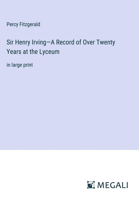 Percy Fitzgerald: Sir Henry Irving¿A Record of Over Twenty Years at the Lyceum, Buch