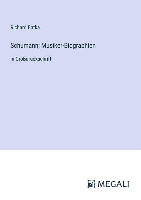 Richard Batka: Schumann; Musiker-Biographien, Buch