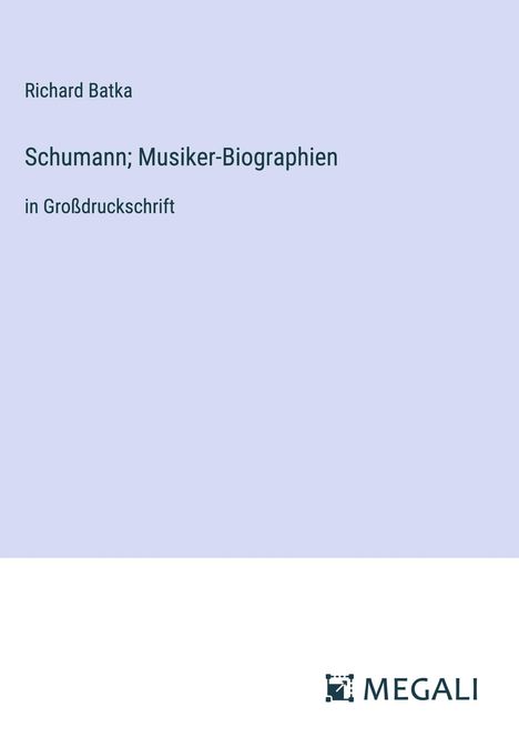 Richard Batka: Schumann; Musiker-Biographien, Buch
