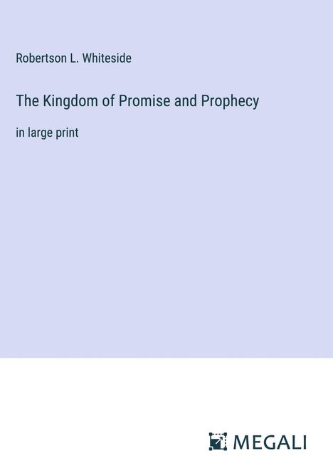 Robertson L. Whiteside: The Kingdom of Promise and Prophecy, Buch