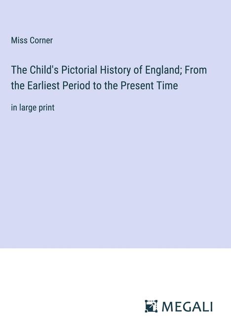 Miss Corner: The Child's Pictorial History of England; From the Earliest Period to the Present Time, Buch