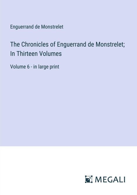 Enguerrand De Monstrelet: The Chronicles of Enguerrand de Monstrelet; In Thirteen Volumes, Buch