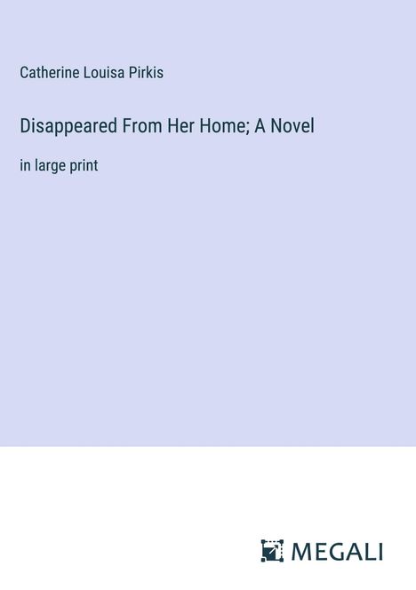 Catherine Louisa Pirkis: Disappeared From Her Home; A Novel, Buch