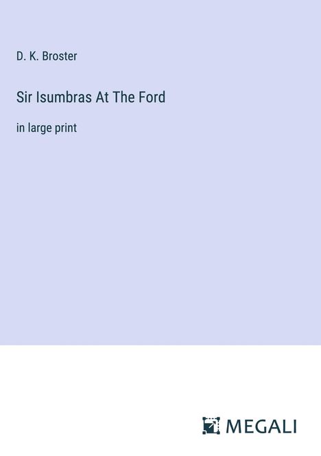 D. K. Broster: Sir Isumbras At The Ford, Buch