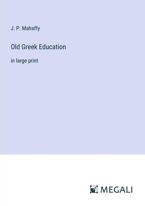 J. P. Mahaffy: Old Greek Education, Buch