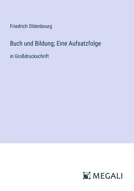 Friedrich Oldenbourg: Buch und Bildung; Eine Aufsatzfolge, Buch