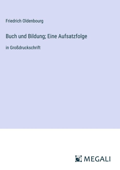 Friedrich Oldenbourg: Buch und Bildung; Eine Aufsatzfolge, Buch