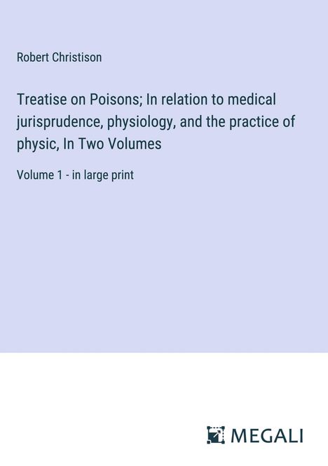 Robert Christison: Treatise on Poisons; In relation to medical jurisprudence, physiology, and the practice of physic, In Two Volumes, Buch