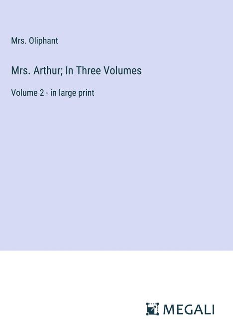 Oliphant: Mrs. Arthur; In Three Volumes, Buch