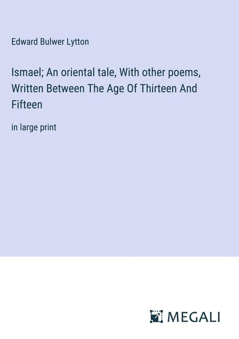 Edward Bulwer Lytton: Ismael; An oriental tale, With other poems, Written Between The Age Of Thirteen And Fifteen, Buch