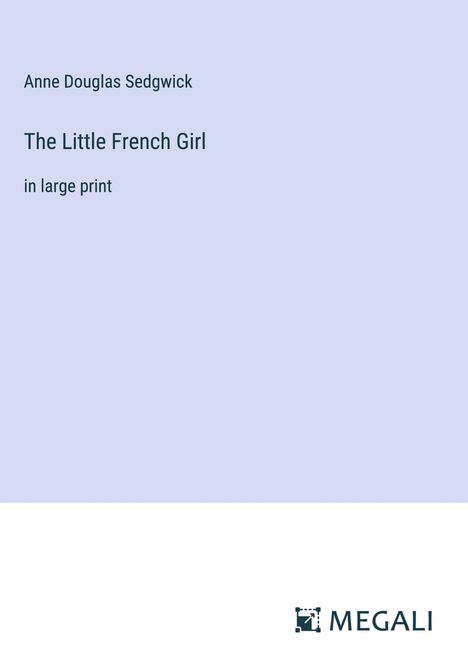 Anne Douglas Sedgwick: The Little French Girl, Buch