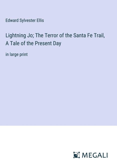 Edward Sylvester Ellis: Lightning Jo; The Terror of the Santa Fe Trail, A Tale of the Present Day, Buch