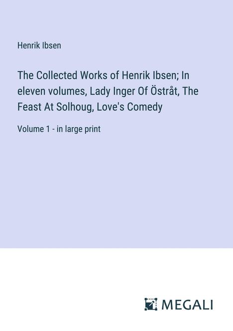 Henrik Ibsen: The Collected Works of Henrik Ibsen; In eleven volumes, Lady Inger Of Östråt, The Feast At Solhoug, Love's Comedy, Buch