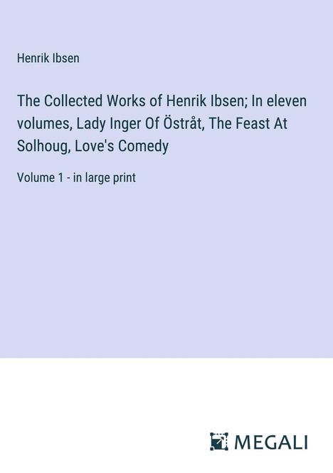 Henrik Ibsen: The Collected Works of Henrik Ibsen; In eleven volumes, Lady Inger Of Östråt, The Feast At Solhoug, Love's Comedy, Buch