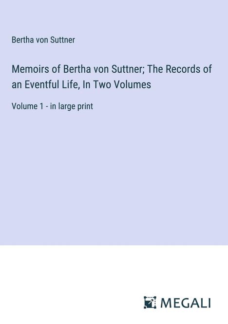 Bertha Von Suttner: Memoirs of Bertha von Suttner; The Records of an Eventful Life, In Two Volumes, Buch