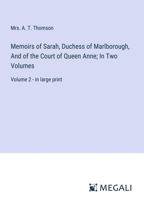 A. T. Thomson: Memoirs of Sarah, Duchess of Marlborough, And of the Court of Queen Anne; In Two Volumes, Buch