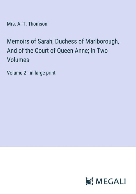 A. T. Thomson: Memoirs of Sarah, Duchess of Marlborough, And of the Court of Queen Anne; In Two Volumes, Buch