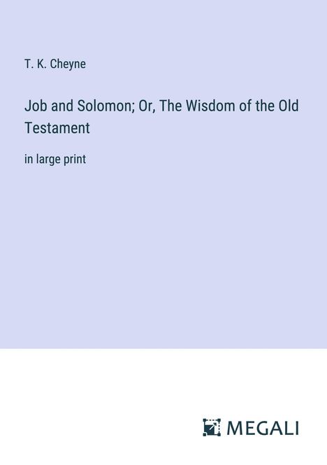 T. K. Cheyne: Job and Solomon; Or, The Wisdom of the Old Testament, Buch