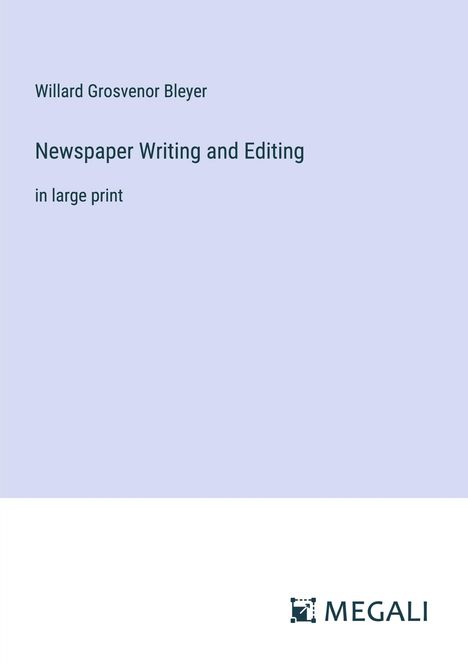 Willard Grosvenor Bleyer: Newspaper Writing and Editing, Buch