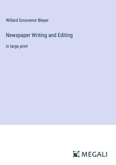 Willard Grosvenor Bleyer: Newspaper Writing and Editing, Buch