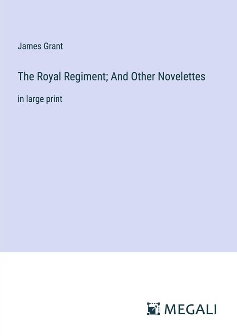 James Grant: The Royal Regiment; And Other Novelettes, Buch