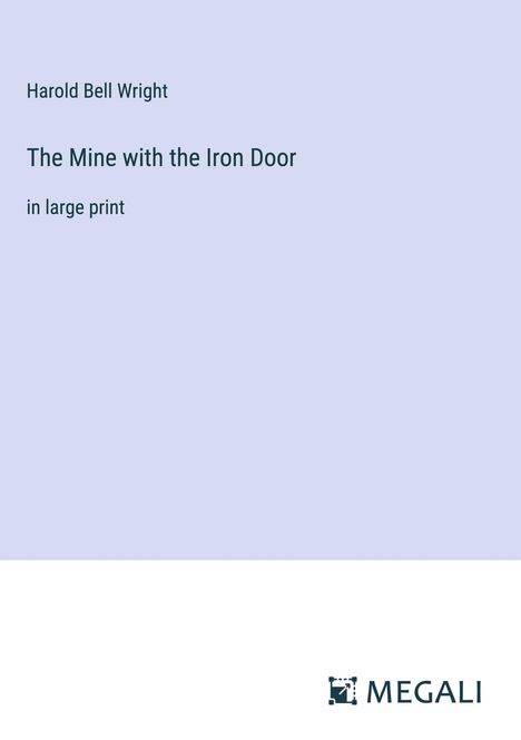 Harold Bell Wright: The Mine with the Iron Door, Buch