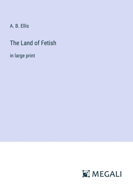 A. B. Ellis: The Land of Fetish, Buch