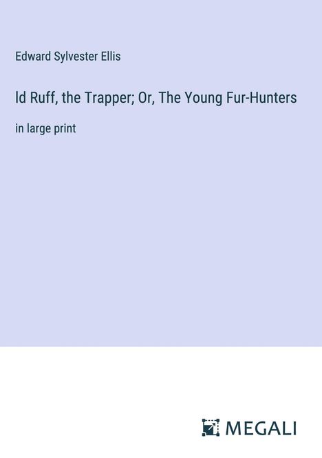 Edward Sylvester Ellis: ld Ruff, the Trapper; Or, The Young Fur-Hunters, Buch