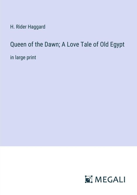 H. Rider Haggard: Queen of the Dawn; A Love Tale of Old Egypt, Buch