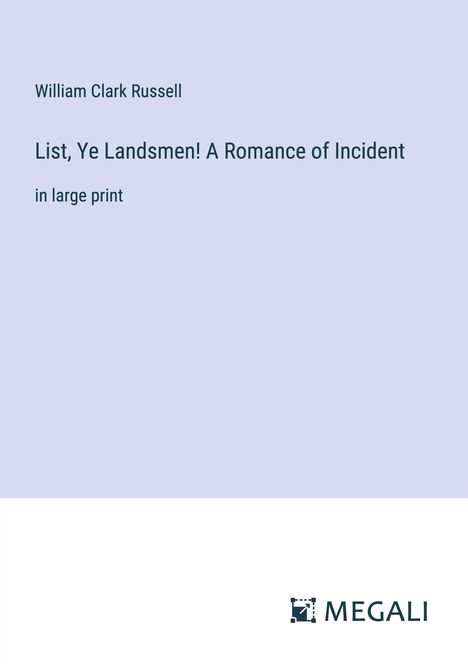 William Clark Russell: List, Ye Landsmen! A Romance of Incident, Buch