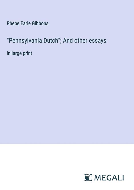 Phebe Earle Gibbons: "Pennsylvania Dutch"; And other essays, Buch