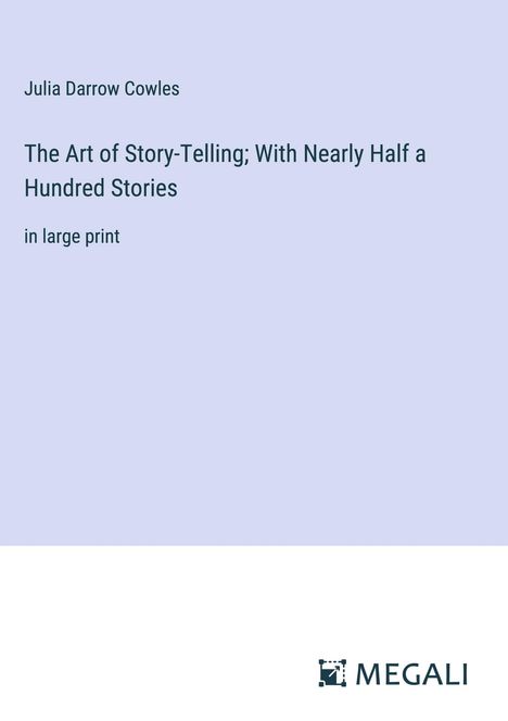 Julia Darrow Cowles: The Art of Story-Telling; With Nearly Half a Hundred Stories, Buch