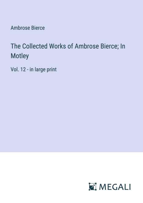 Ambrose Bierce: The Collected Works of Ambrose Bierce; In Motley, Buch