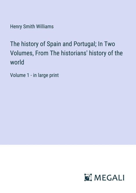 Henry Smith Williams: The history of Spain and Portugal; In Two Volumes, From The historians' history of the world, Buch